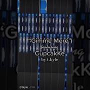 Gimme More Feat Cupcakke Tik Tok Remix By T Kyle