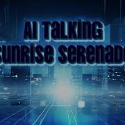 Ai Talking Sunrise Serenade New