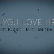 If You Love Her Feat Meghan Trainor Forest Blakk