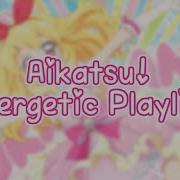 Aikatsu Energetic Fast Paced Playlist