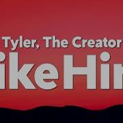 Like Him Tyler The Creator