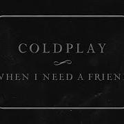 When I Need A Friend Coldplay