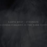 Kanye West Stronger Khomha X Halbro In The Dark Rmx