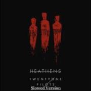 Heathens Slowed