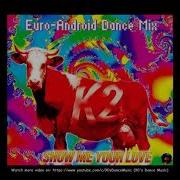 K2 Show Me Your Love Euro Android Dance Mix