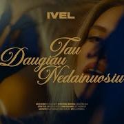 Ivel Tau Daugiau Nedainuosiu