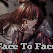 Nightcore Face To Face