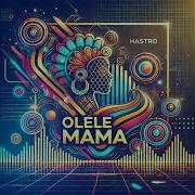 Hastro Olele Mama Extended Mix