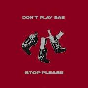 Don T Play Bae