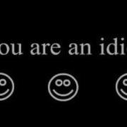 You Are An Idiot Hahahaha