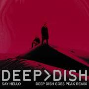 Deep Dish Say Hello Deep Dish Goes Peak Remix Extend