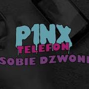 P1Nx Telefon Sobie Dzwoni