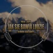 Folk Lady Jak Się Bawią Ludzie Oficjalne Audio