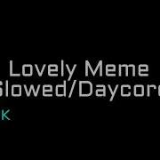 Lovely Meme Slowed