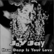 Jay Jay How Deep Is Your Love