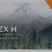 Alex H Matt Sky On The Inside