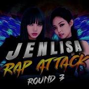 Blackpink Jenlisa Rap Attack Round 3 Final Jennie Lisa Mashup