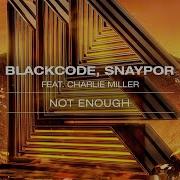 Blackcode Snaypor Feat Charlie Miller Not Enough