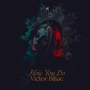 Victor Biliac How You Do