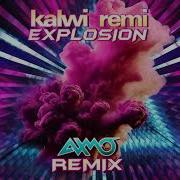 Kalwi Remi Explosion Axmo Remix