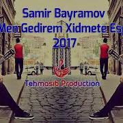 Samir Bayramov Men Gedirem Xidmete Esger 2017