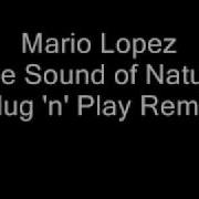 Mario Lopez The Sound Of Nature Plug N Play Remix