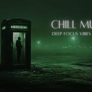 Chillstep For Deep Focus Confounded Perfect For Work Study