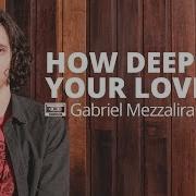 How Deep Is Your Love Gabriel Mezzalira