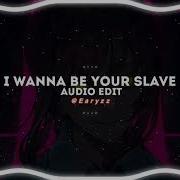 I Wanna Be Your Slave Edit Audio Tiktok