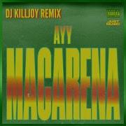 Ayy Macarena Dj Killjoy Radio Edit