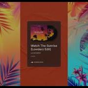 Axwell Ft Steve Edwards Watch The Sunrise Lowderz Edit