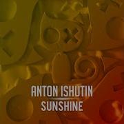 Anton Ishutin Sunshine Original Mix