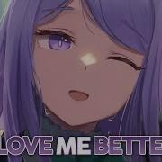 Love Me Better Nightcore