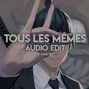 Tous Le Memes Edit Audio Slowed