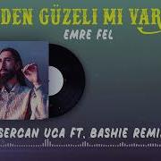 Emre Fel Senden Güzeli Mi Var Sercan Uca Ft Bashie Remix