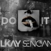 Do It Ilkay Sencan Remix