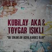 Toygar Işikli Kubilay Aka Bu Sokaklar Aciya Kardeş Olur Remix