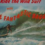 The Fantastic Baggys Ride The Wild Surf