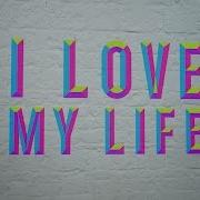 I Love My Life Lyrics