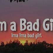 I M A Bad Girl I M A Bad Girl In Speed Up