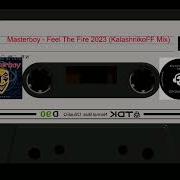 Masterboy Feel The Fire 2023 Kalashnikoff Mix