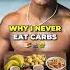 Why I Never Eat Carbs