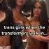 Trans Girls Vs Transformers