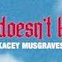 KACEY MUSGRAVES What Doesn T Kill Me Official Lyric Video