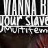 FMV Multifemale I Wanna Be Your Slave