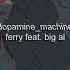 Dopamine Machine Feat Big Al