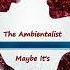 The Ambientalist Maybe It S Love 2022 Extended Mix