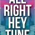 All Right Hey Tune