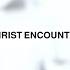 Christ Encounter Your Love Official Video