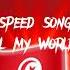 Jul My World Speed Song